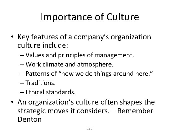 Importance of Culture • Key features of a company’s organization culture include: – Values