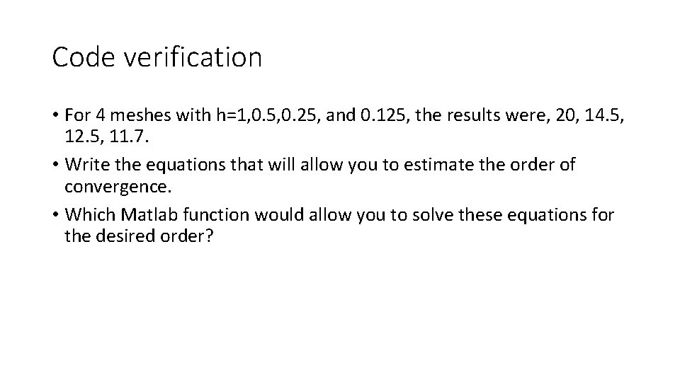 Code verification • For 4 meshes with h=1, 0. 5, 0. 25, and 0.