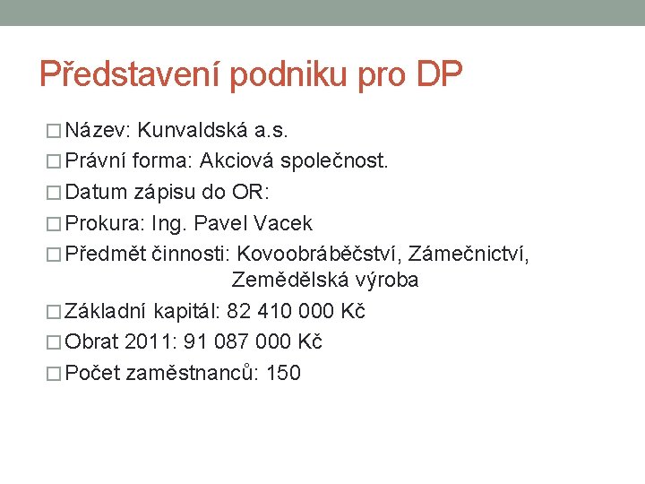 Představení podniku pro DP � Název: Kunvaldská a. s. � Právní forma: Akciová společnost.