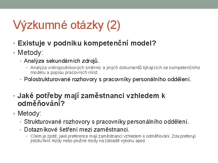 Výzkumné otázky (2) • Existuje v podniku kompetenční model? • Metody: • Analýza sekundárních