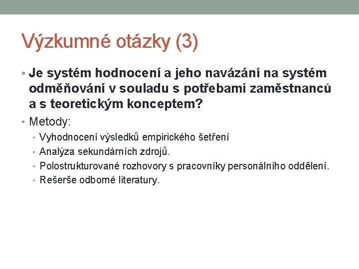 Výzkumné otázky (3) • Je systém hodnocení a jeho navázání na systém odměňování v