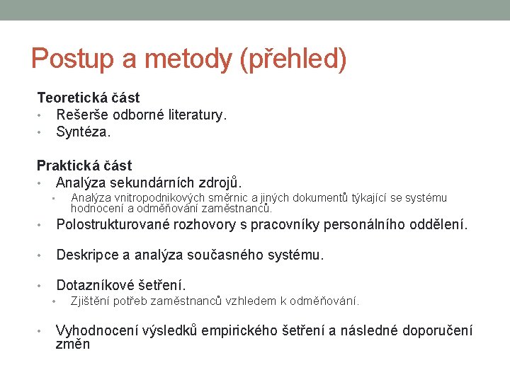 Postup a metody (přehled) Teoretická část • Rešerše odborné literatury. • Syntéza. Praktická část