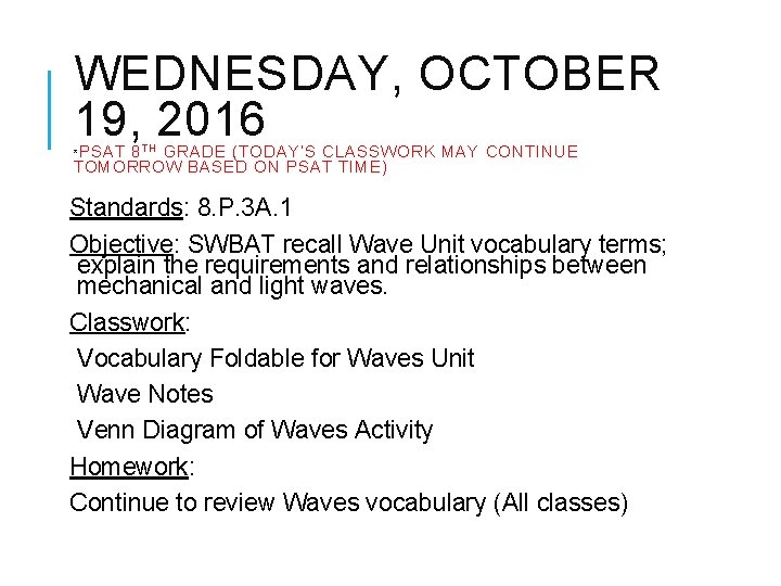WEDNESDAY, OCTOBER 19, 2016 * PSAT 8 T H GRADE (TODAY’S CLASSWORK MAY CONTINUE
