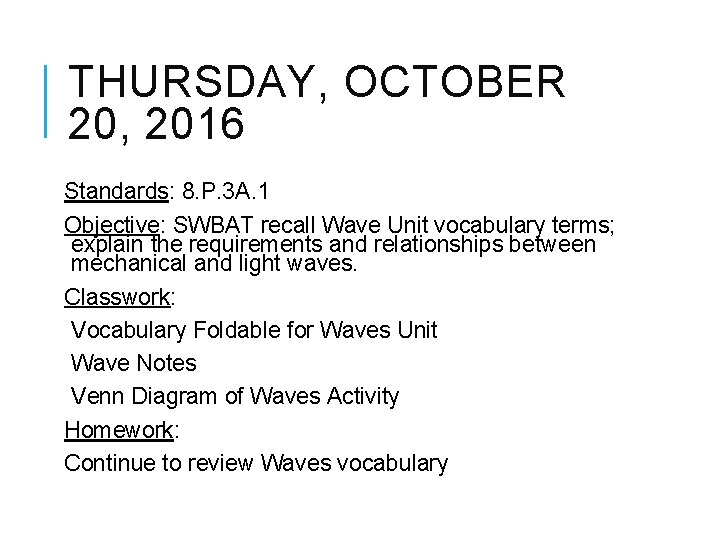 THURSDAY, OCTOBER 20, 2016 Standards: 8. P. 3 A. 1 Objective: SWBAT recall Wave