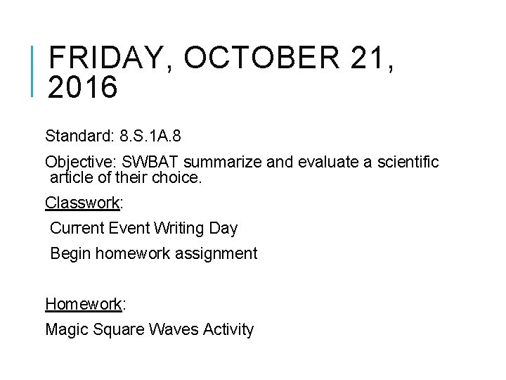 FRIDAY, OCTOBER 21, 2016 Standard: 8. S. 1 A. 8 Objective: SWBAT summarize and