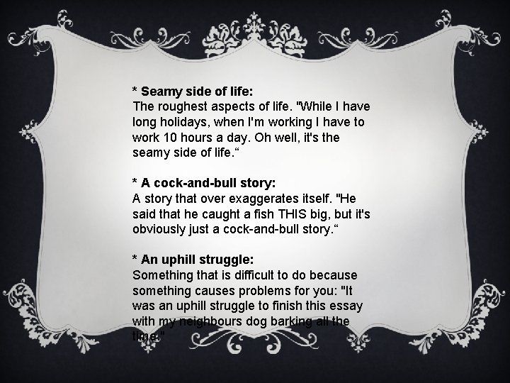 * Seamy side of life: The roughest aspects of life. "While I have long