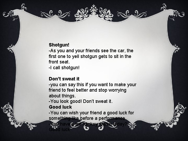 Shotgun! -As you and your friends see the car, the first one to yell