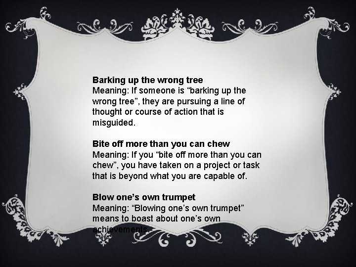 Barking up the wrong tree Meaning: If someone is “barking up the wrong tree”,