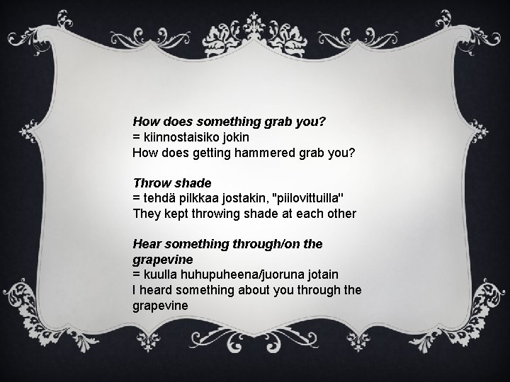 How does something grab you? = kiinnostaisiko jokin How does getting hammered grab you?