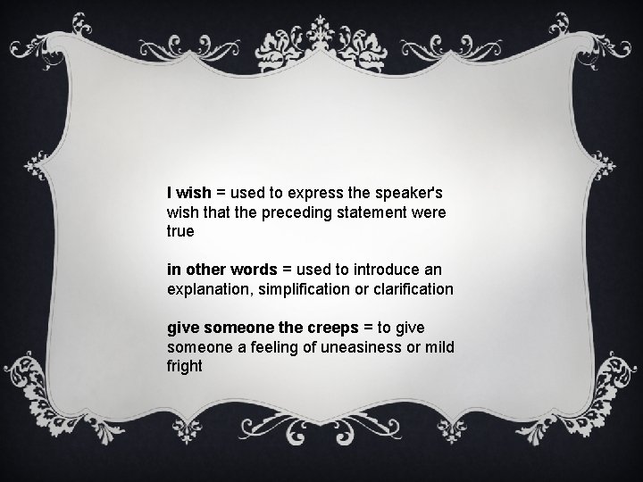 I wish = used to express the speaker's wish that the preceding statement were