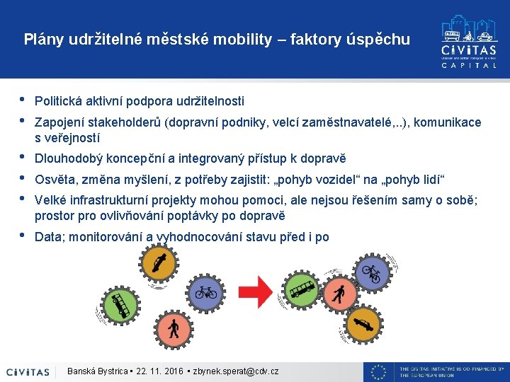 Plány udržitelné městské mobility – faktory úspěchu • • Politická aktivní podpora udržitelnosti •