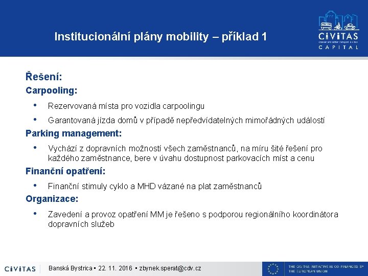 Institucionální plány mobility – příklad 1 Řešení: Carpooling: • • Rezervovaná místa pro vozidla
