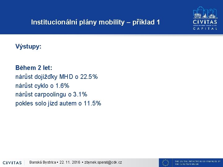 Institucionální plány mobility – příklad 1 Výstupy: Během 2 let: nárůst dojížďky MHD o