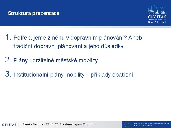 Struktura prezentace 1. Potřebujeme změnu v dopravním plánování? Aneb tradiční dopravní plánování a jeho