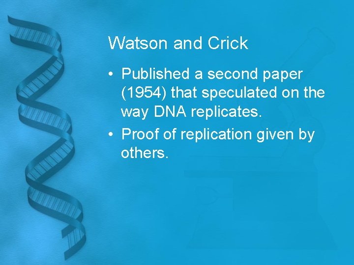 Watson and Crick • Published a second paper (1954) that speculated on the way