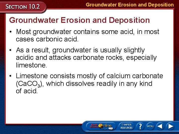 Groundwater Erosion and Deposition • Most groundwater contains some acid, in most cases carbonic Groundwater Erosion and Deposition • Most groundwater contains some acid, in most cases carbonic