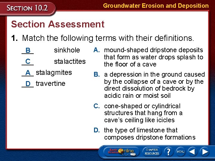 Groundwater Erosion and Deposition Section Assessment 1. Match the following terms with their definitions. Groundwater Erosion and Deposition Section Assessment 1. Match the following terms with their definitions.