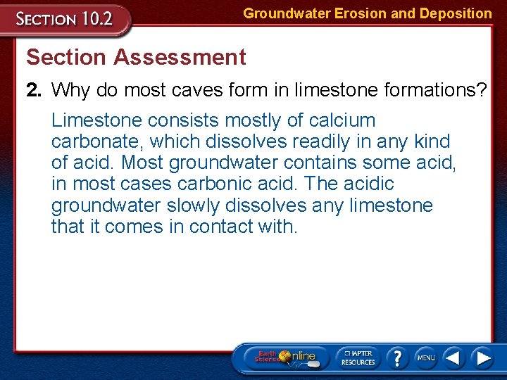 Groundwater Erosion and Deposition Section Assessment 2. Why do most caves form in limestone Groundwater Erosion and Deposition Section Assessment 2. Why do most caves form in limestone