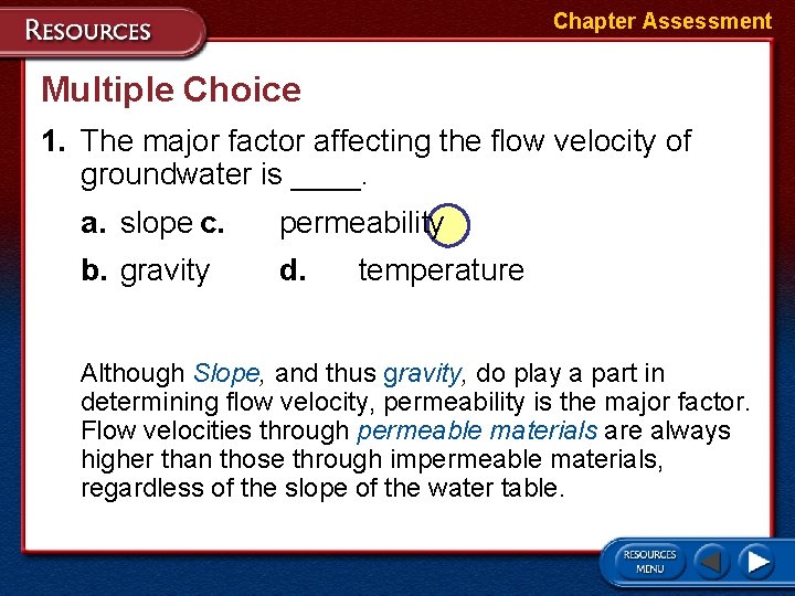 Chapter Assessment Multiple Choice 1. The major factor affecting the flow velocity of groundwater Chapter Assessment Multiple Choice 1. The major factor affecting the flow velocity of groundwater