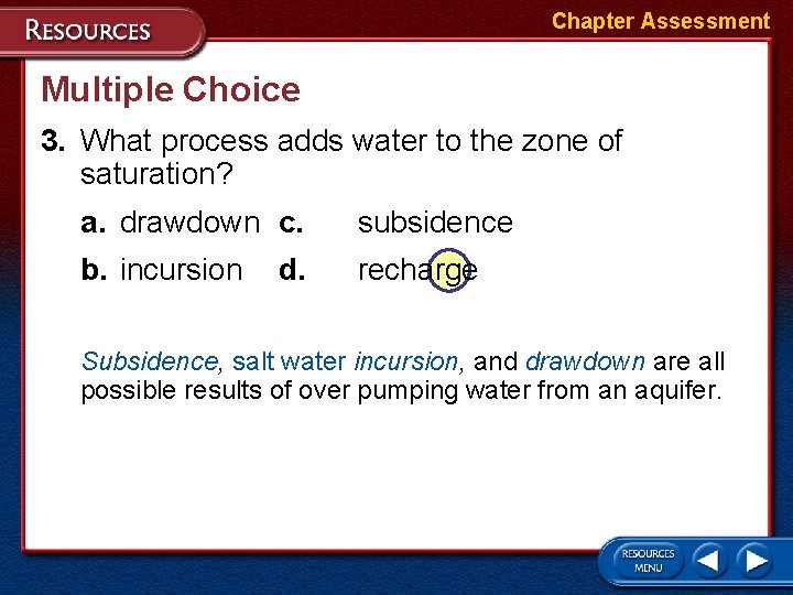 Chapter Assessment Multiple Choice 3. What process adds water to the zone of saturation? Chapter Assessment Multiple Choice 3. What process adds water to the zone of saturation?