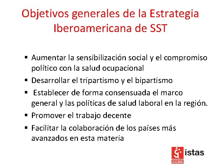 Objetivos generales de la Estrategia Iberoamericana de SST § Aumentar la sensibilización social y