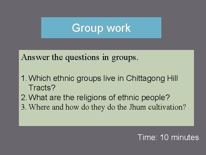 Group work Answer the questions in groups. 1. Which ethnic groups live in Chittagong