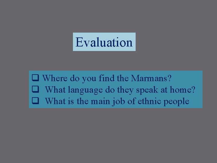 Evaluation q Where do you find the Marmans? q What language do they speak