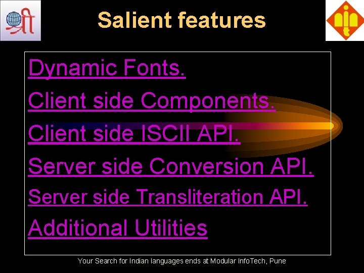 Salient features Dynamic Fonts. Client side Components. Client side ISCII API. Server side Conversion