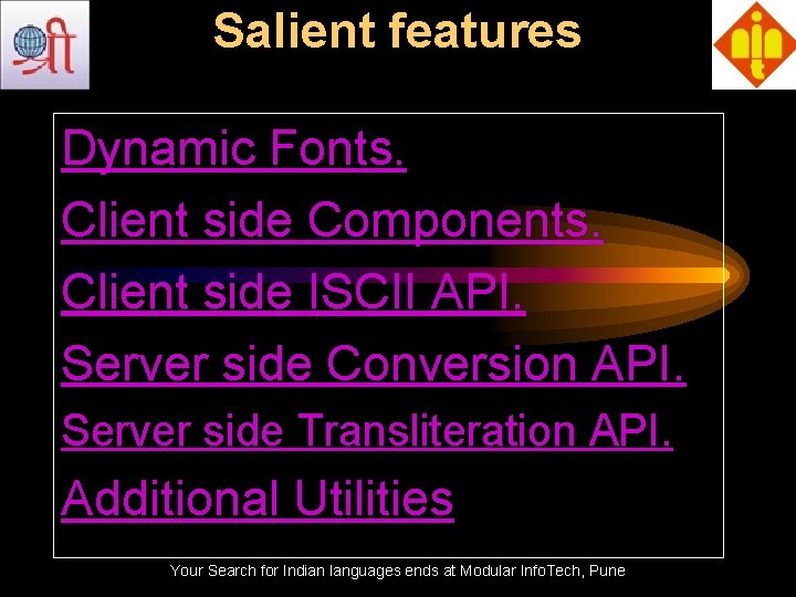 Salient features Dynamic Fonts. Client side Components. Client side ISCII API. Server side Conversion