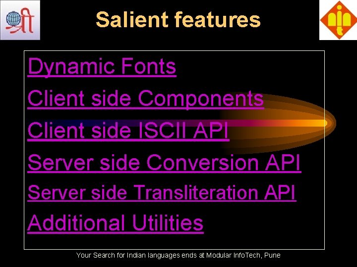Salient features Dynamic Fonts Client side Components Client side ISCII API Server side Conversion