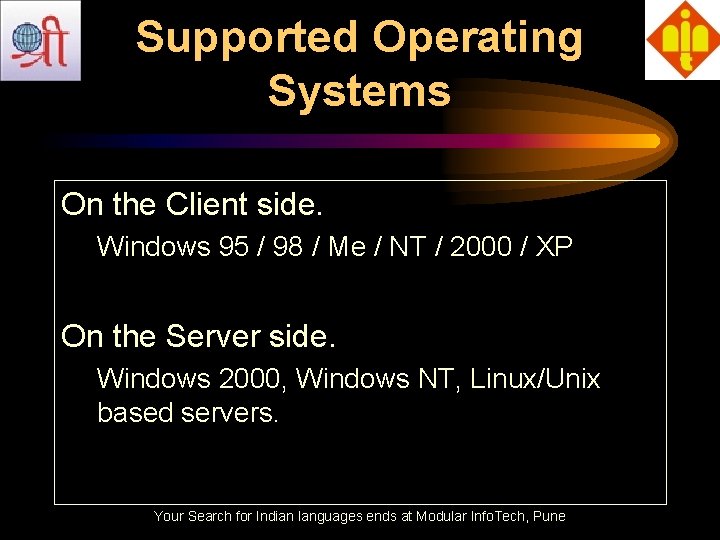Supported Operating Systems On the Client side. Windows 95 / 98 / Me /