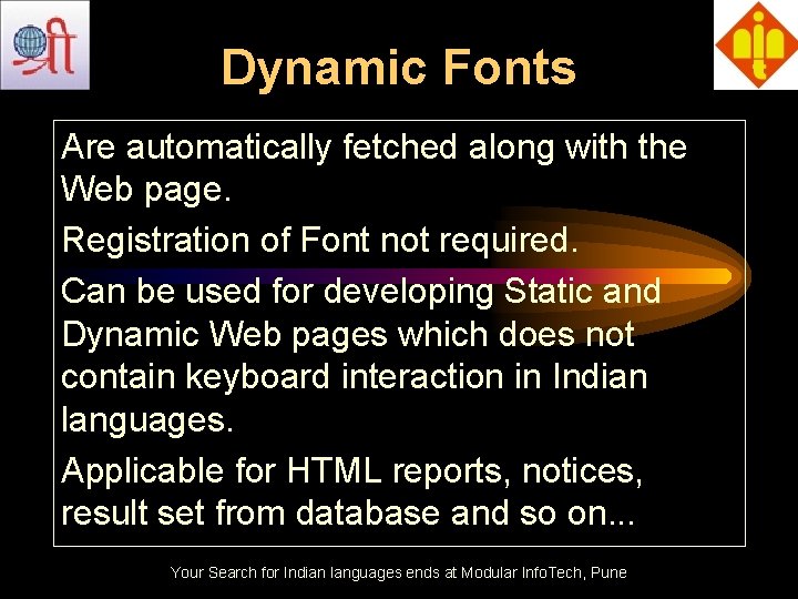Dynamic Fonts Are automatically fetched along with the Web page. Registration of Font not