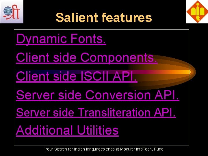 Salient features Dynamic Fonts. Client side Components. Client side ISCII API. Server side Conversion