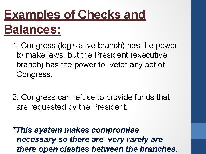Examples of Checks and Balances: 1. Congress (legislative branch) has the power to make