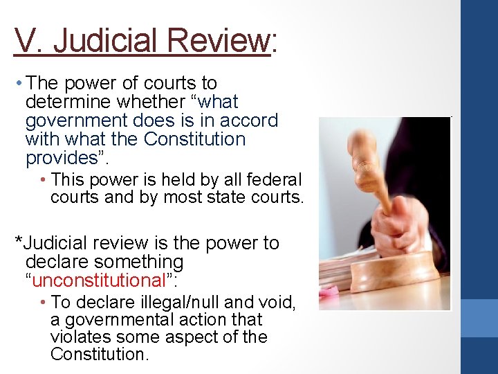 V. Judicial Review: • The power of courts to determine whether “what government does