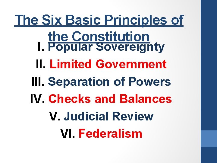 The Six Basic Principles of the Constitution I. Popular Sovereignty II. Limited Government III.