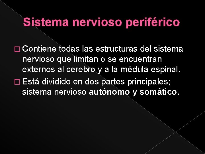Sistema nervioso periférico � Contiene todas las estructuras del sistema nervioso que limitan o