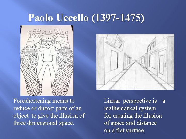 Paolo Uccello (1397 -1475) Foreshortening means to reduce or distort parts of an object