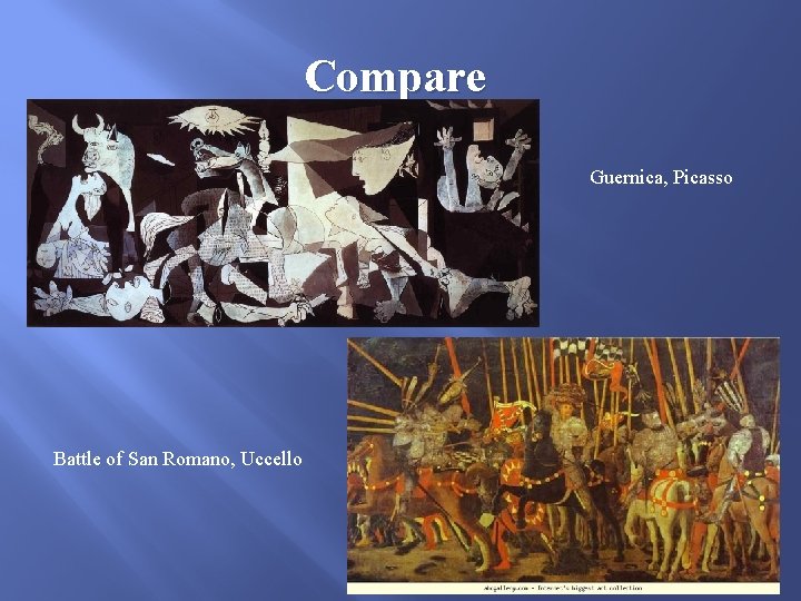 Compare Guernica, Picasso Battle of San Romano, Uccello 