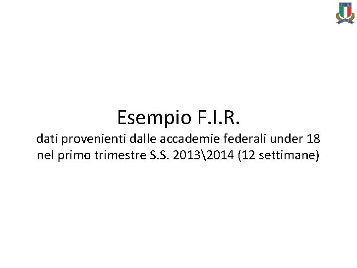 Esempio F. I. R. dati provenienti dalle accademie federali under 18 nel primo trimestre