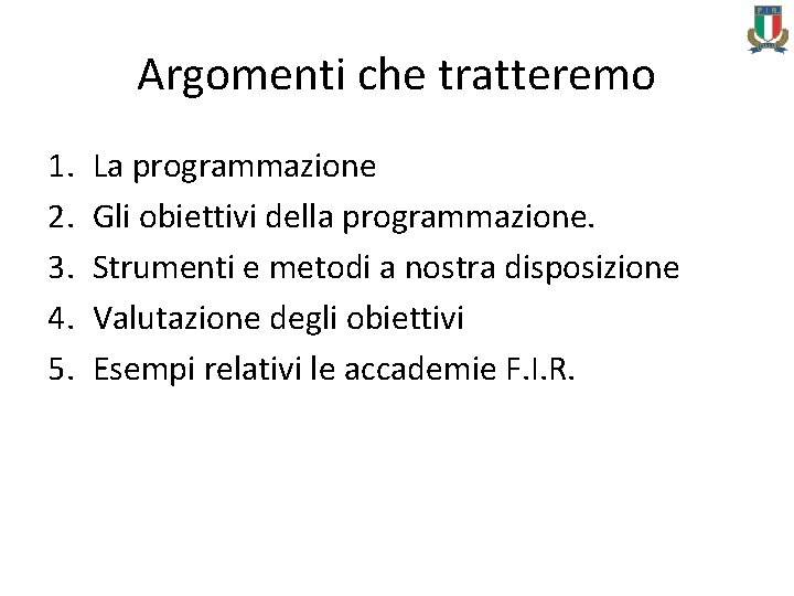 Argomenti che tratteremo 1. 2. 3. 4. 5. La programmazione Gli obiettivi della programmazione.