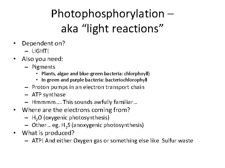 Photophosphorylation – aka “light reactions” • Dependent on? – LIGHT! • Also you need: