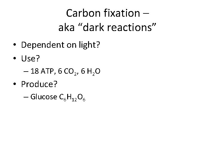 Carbon fixation – aka “dark reactions” • Dependent on light? • Use? – 18