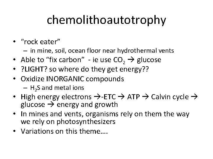 chemolithoautotrophy • “rock eater” – in mine, soil, ocean floor near hydrothermal vents •