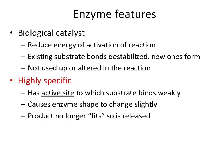 Enzyme features • Biological catalyst – Reduce energy of activation of reaction – Existing