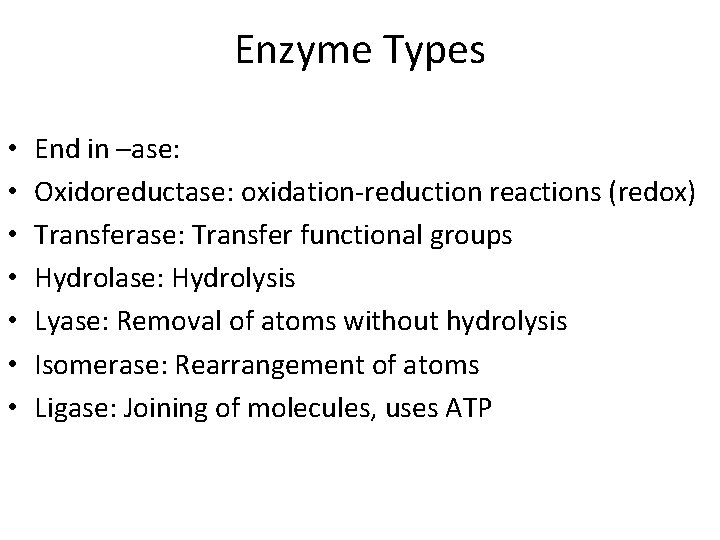 Enzyme Types • • End in –ase: Oxidoreductase: oxidation-reduction reactions (redox) Transferase: Transfer functional