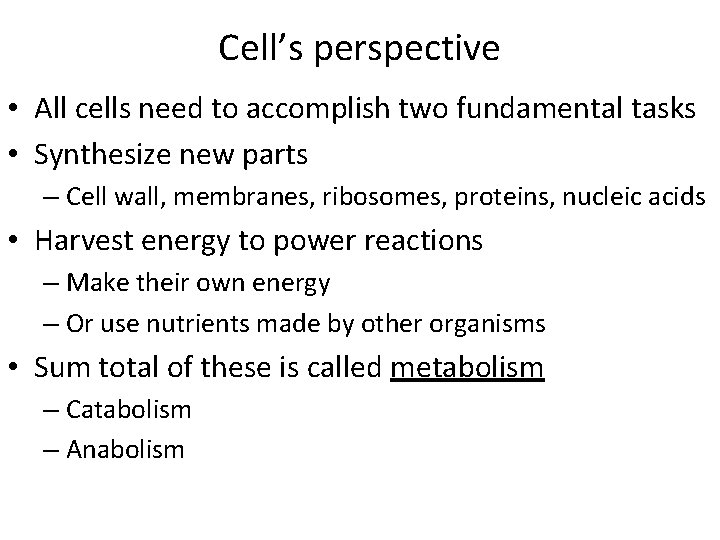 Cell’s perspective • All cells need to accomplish two fundamental tasks • Synthesize new