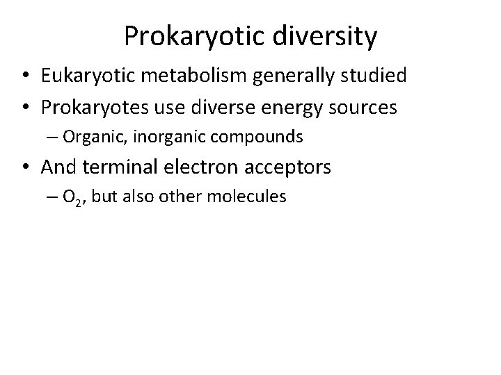 Prokaryotic diversity • Eukaryotic metabolism generally studied • Prokaryotes use diverse energy sources –