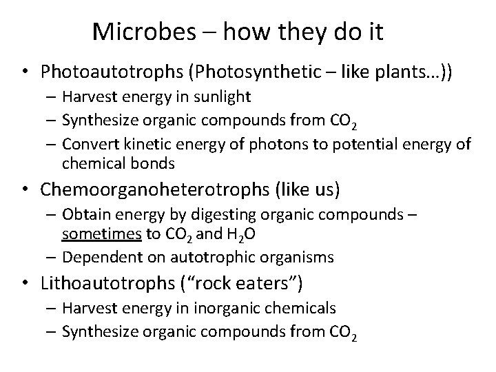 Microbes – how they do it • Photoautotrophs (Photosynthetic – like plants…)) – Harvest