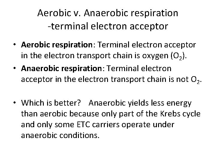 Aerobic v. Anaerobic respiration -terminal electron acceptor • Aerobic respiration: Terminal electron acceptor in